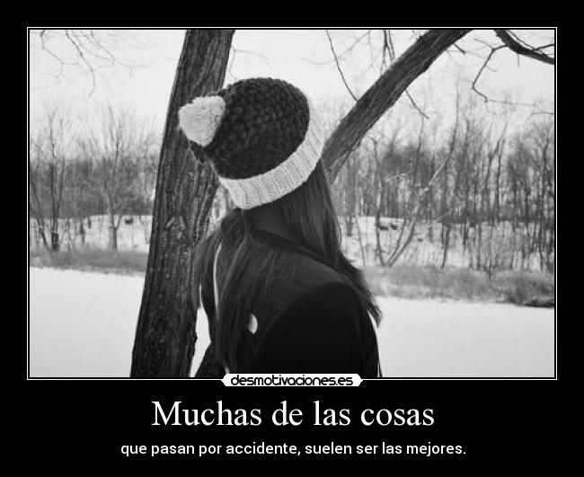 Muchas de las cosas - que pasan por accidente, suelen ser las mejores.