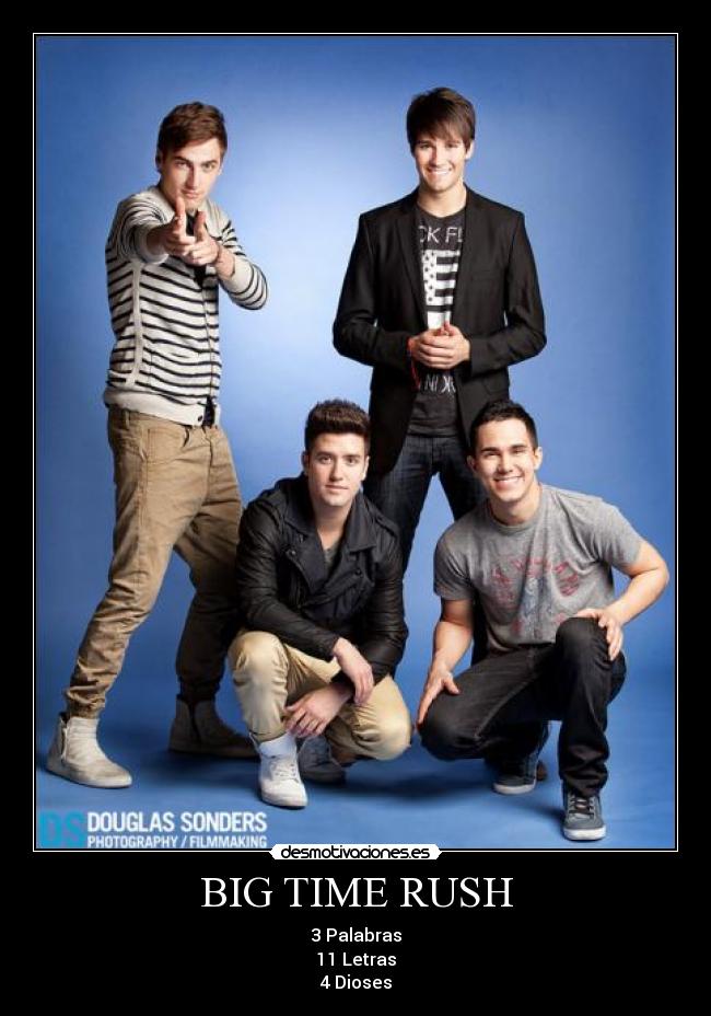 BIG TIME RUSH - 3 Palabras
11 Letras
4 Dioses