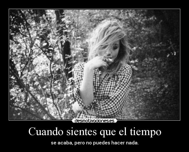 Cuando sientes que el tiempo -