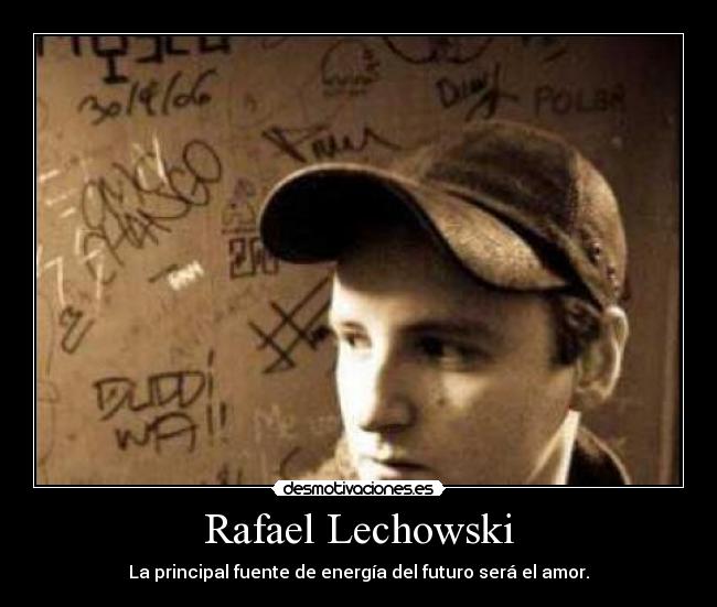 Rafael Lechowski - La principal fuente de energía del futuro será el amor.