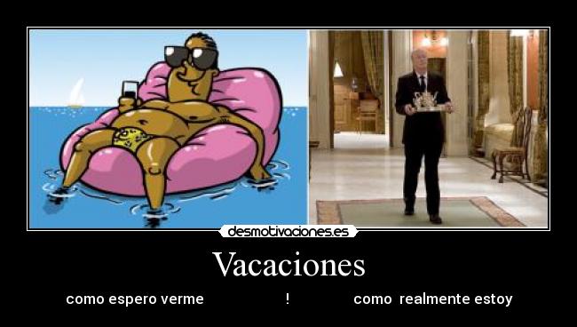 Vacaciones - como espero verme                       !                  como  realmente estoy