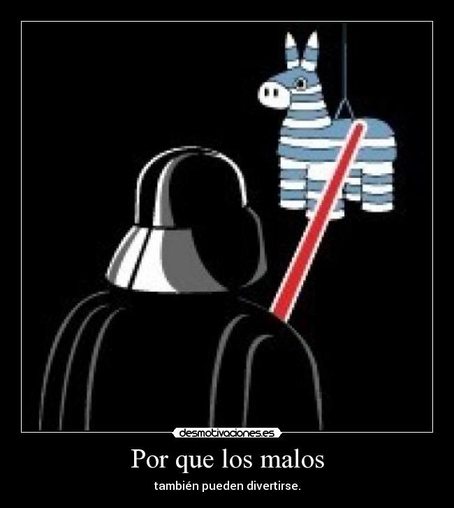 Por que los malos - también pueden divertirse.