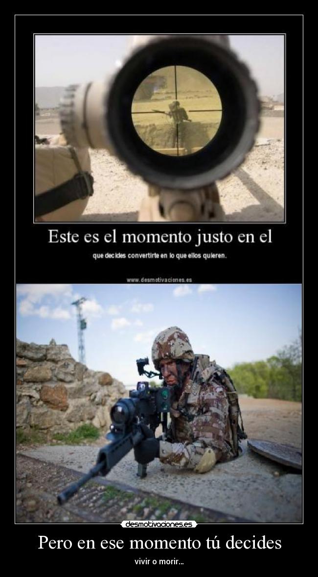 Pero en ese momento tú decides - vivir o morir…