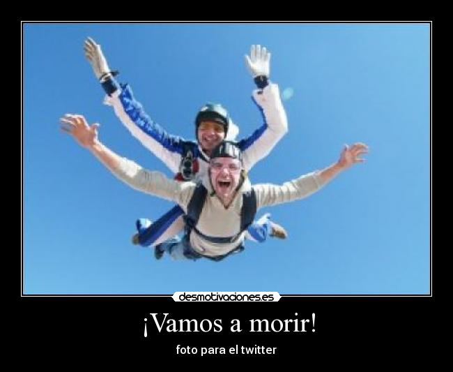 ¡Vamos a morir! -