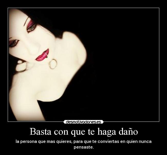 Basta con que te haga daño -