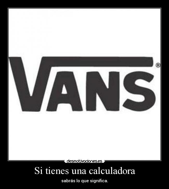 Si tienes una calculadora - sabrás lo que significa.