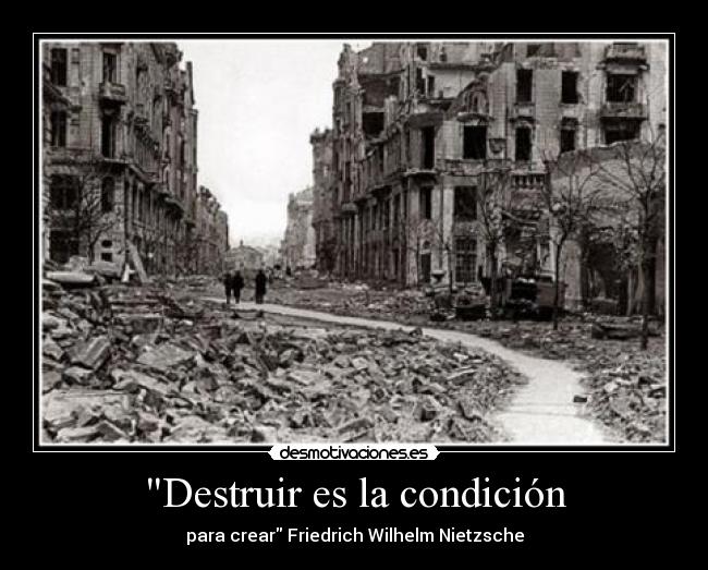 Destruir es la condición -