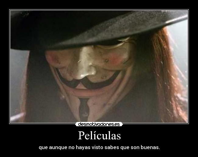 Películas - que aunque no hayas visto sabes que son buenas.