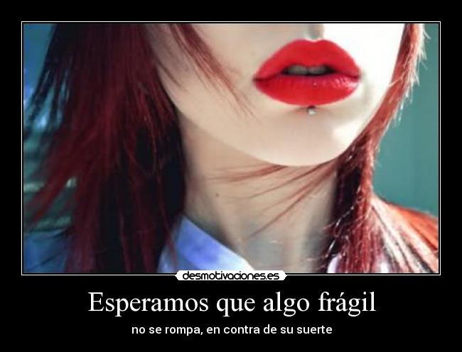 Esperamos que algo frágil -