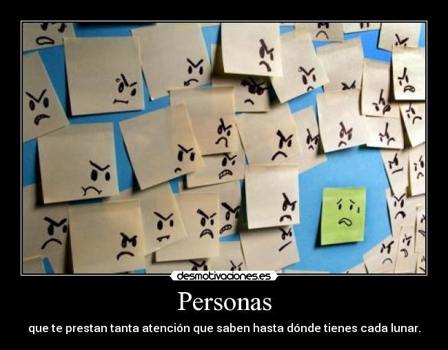 Personas - que te prestan tanta atención que saben hasta dónde tienes cada lunar.
