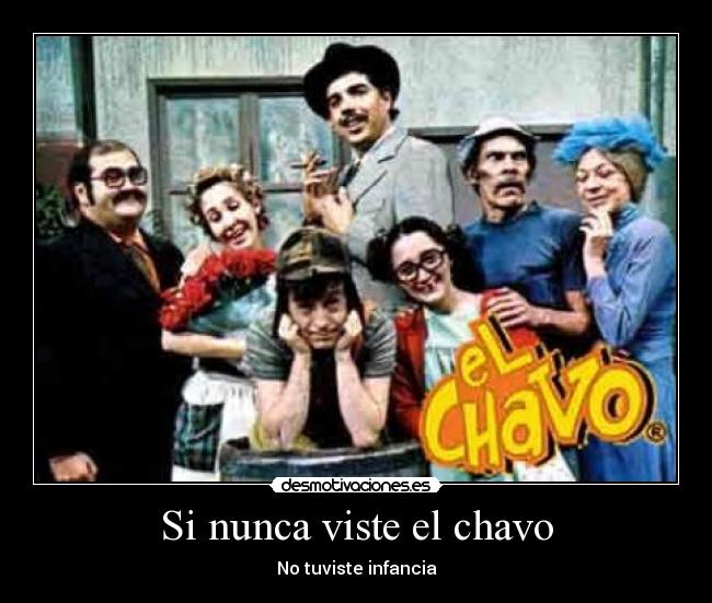 Si nunca viste el chavo - No tuviste infancia