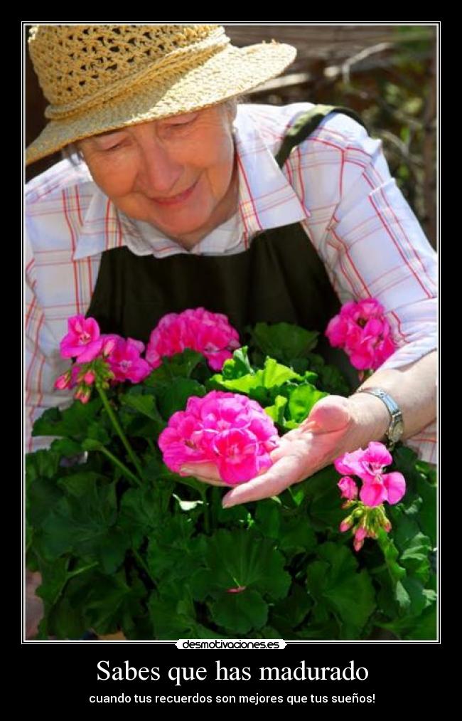 Sabes que has madurado -
