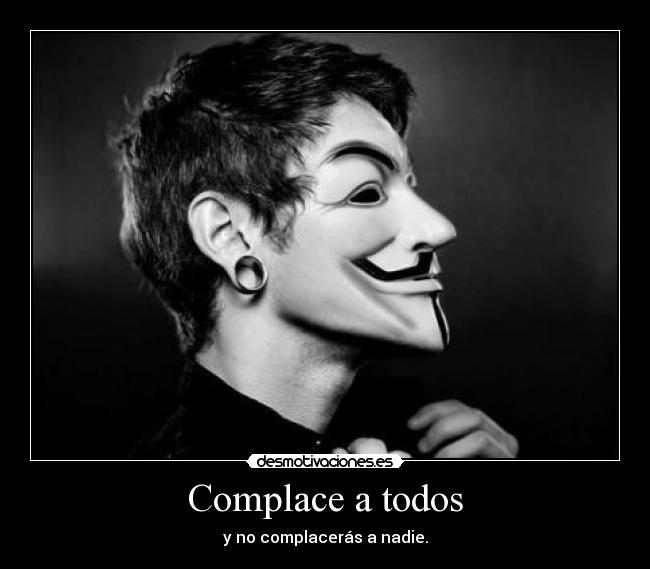 Complace a todos - y no complacerás a nadie.