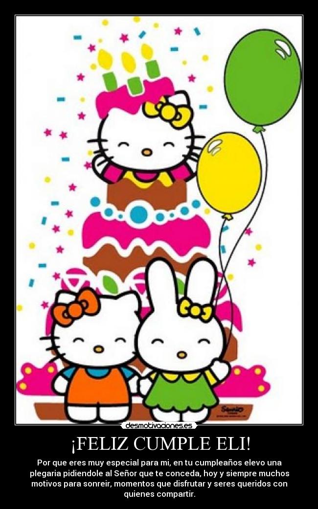 ¡FELIZ CUMPLE ELI! - Por que eres muy especial para mi, en tu cumpleaños elevo una
plegaria pidiendole al Señor que te conceda, hoy y siempre muchos
motivos para sonreir, momentos que disfrutar y seres queridos con
quienes compartir.