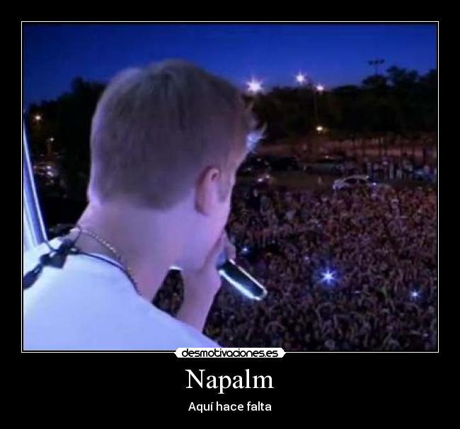 Napalm - Aquí hace falta