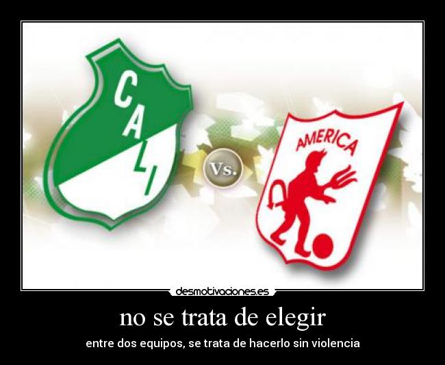 no se trata de elegir - entre dos equipos, se trata de hacerlo sin violencia