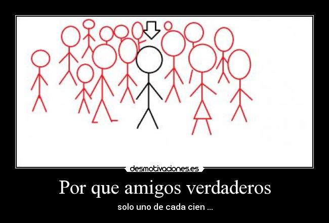 Por que amigos verdaderos - solo uno de cada cien ...