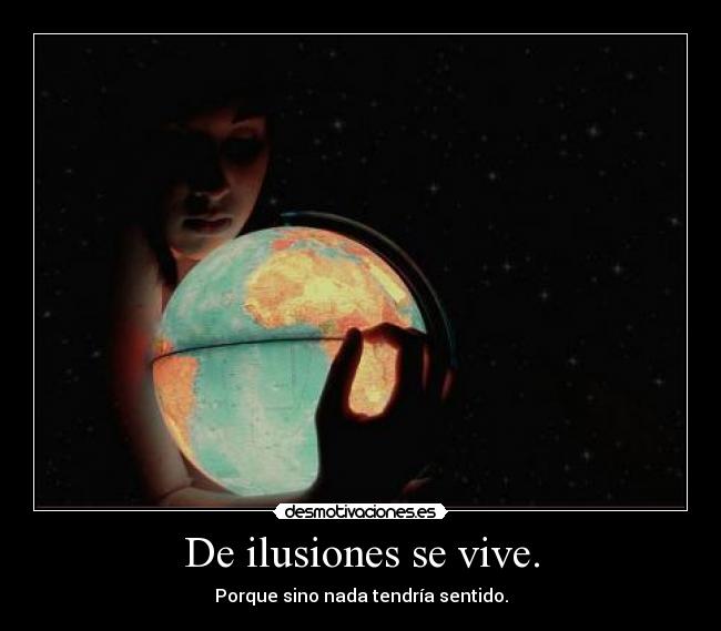 De ilusiones se vive. - 