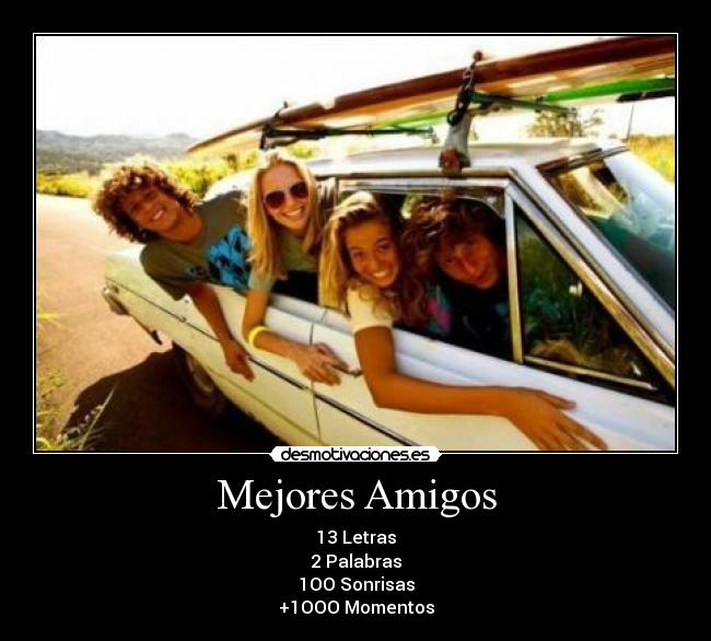 Mejores Amigos - 13 Letras
2 Palabras
1OO Sonrisas
+1OOO Momentos
