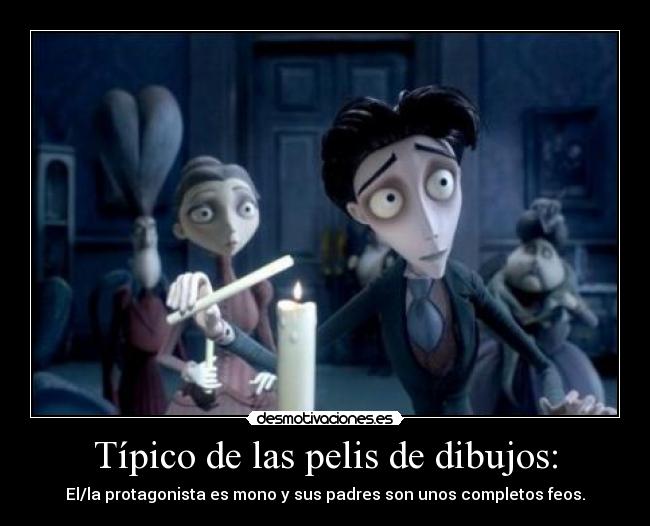 Típico de las pelis de dibujos: -