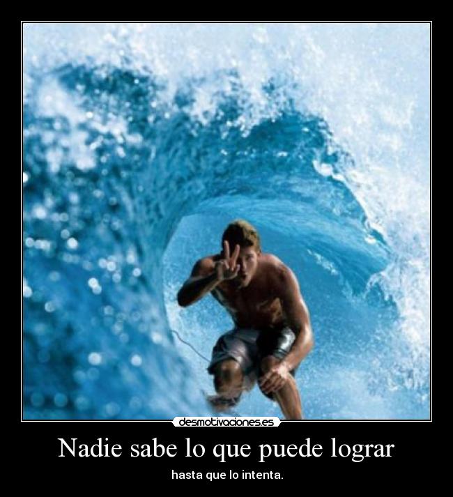 Nadie sabe lo que puede lograr -