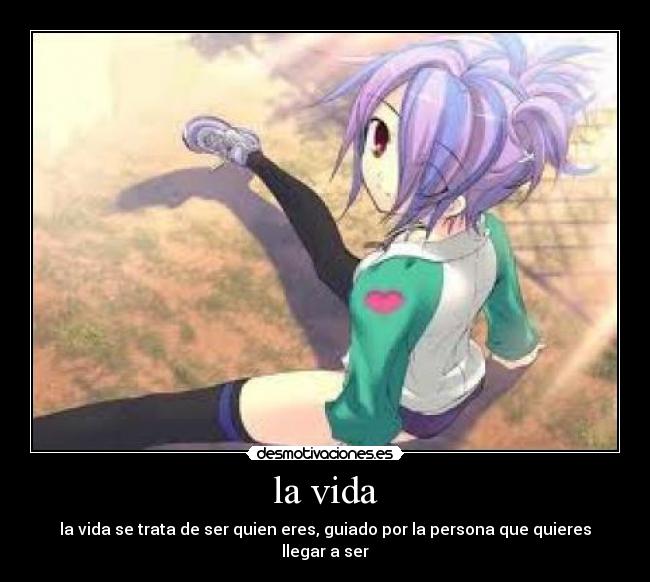 la vida - la vida se trata de ser quien eres, guiado por la persona que quieres llegar a ser