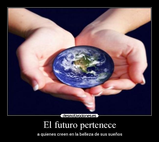 El futuro pertenece - a quienes creen en la belleza de sus sueños