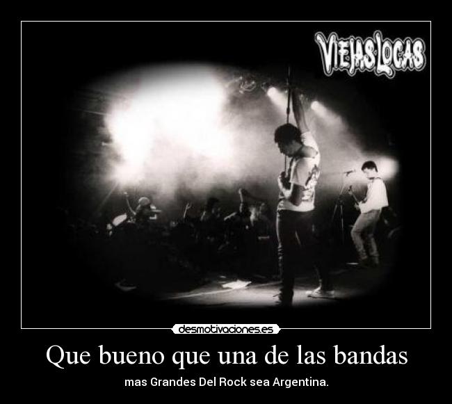 Que bueno que una de las bandas - mas Grandes Del Rock sea Argentina.