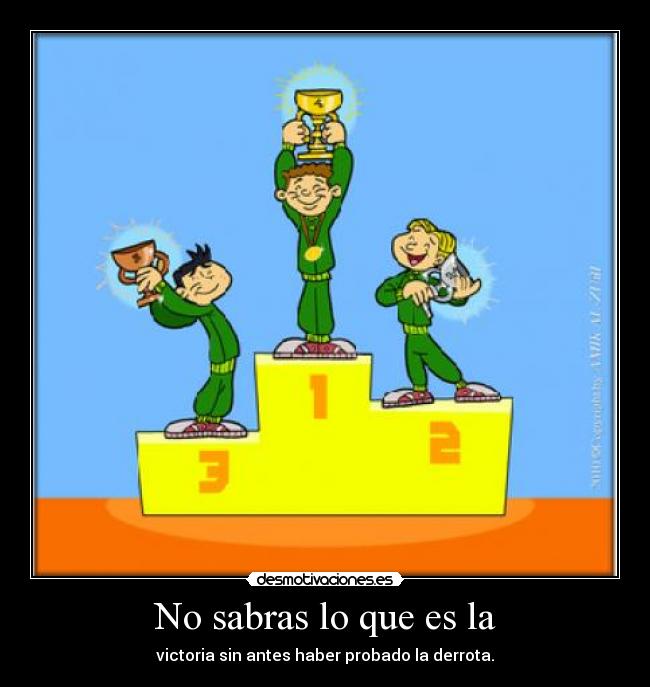 No sabras lo que es la -