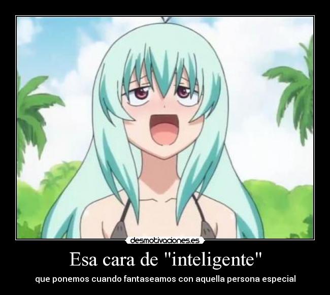 Esa cara de inteligente - 