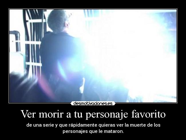 Ver morir a tu personaje favorito - 