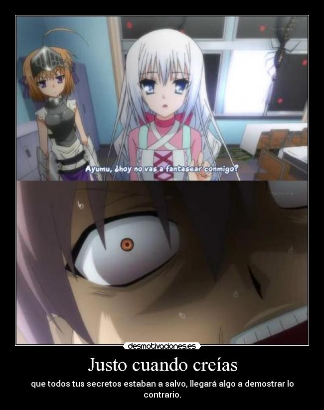 Justo cuando creías - que todos tus secretos estaban a salvo, llegará algo a demostrar lo contrario.