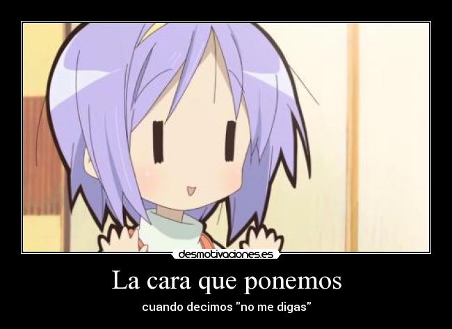 La cara que ponemos - cuando decimos no me digas