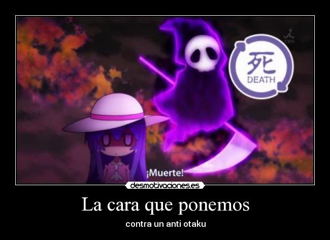 La cara que ponemos - contra un anti otaku