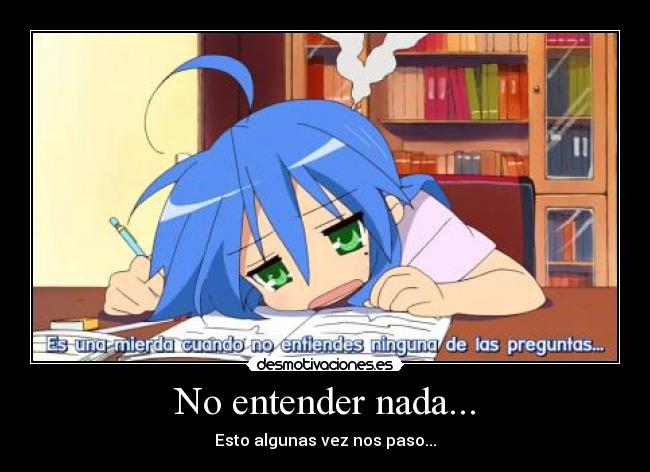 No entender nada... -