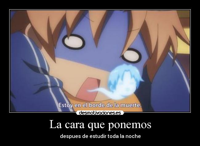 La cara que ponemos - despues de estudir toda la noche