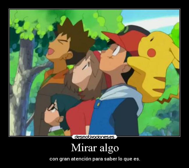 Mirar algo - con gran atención para saber lo que es.