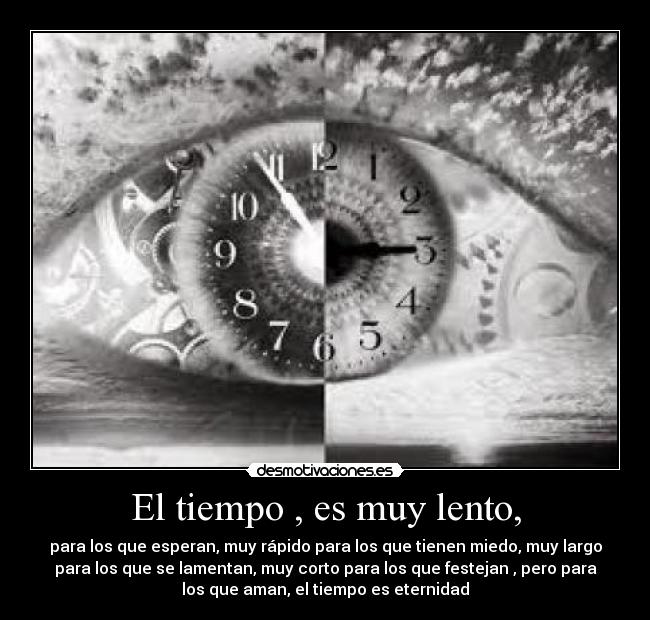 El tiempo , es muy lento, - 