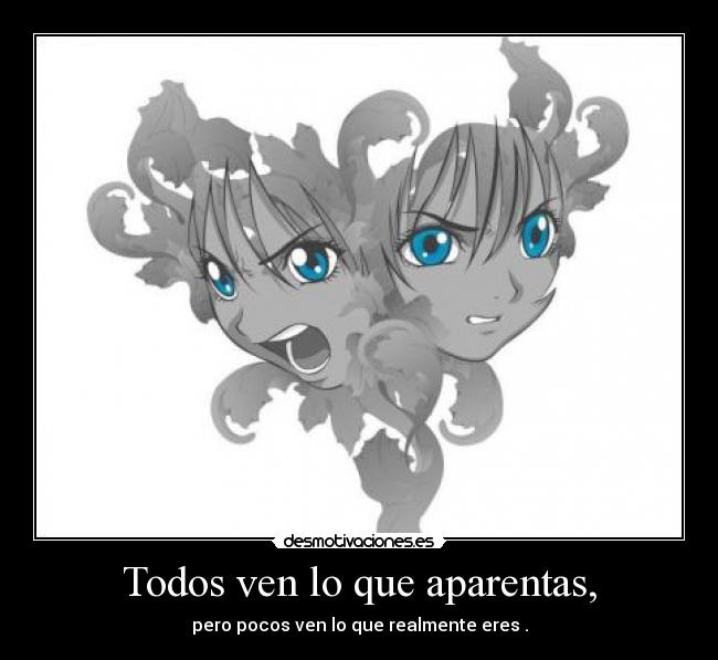 Todos ven lo que aparentas, -