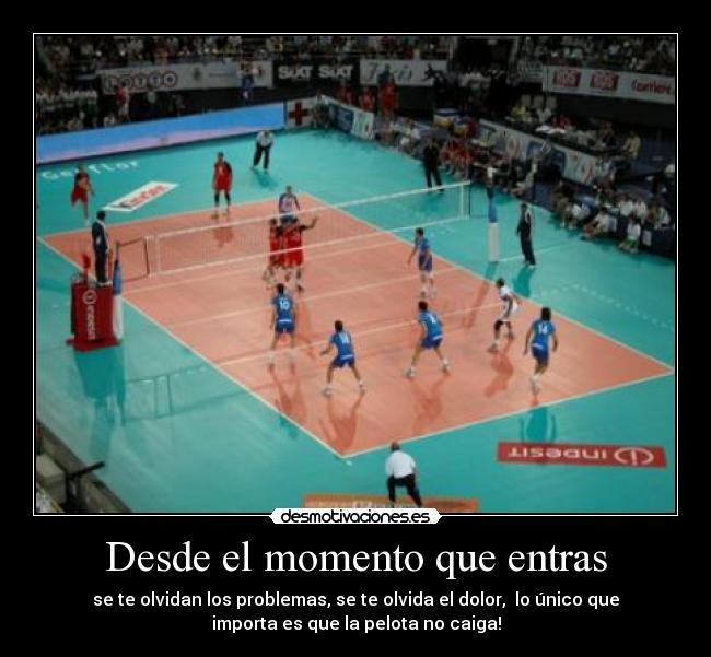 Desde el momento que entras -