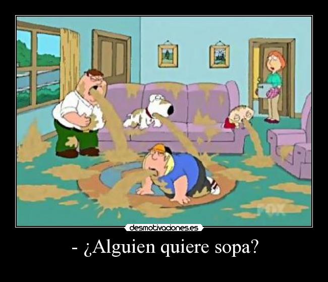 - ¿Alguien quiere sopa? -