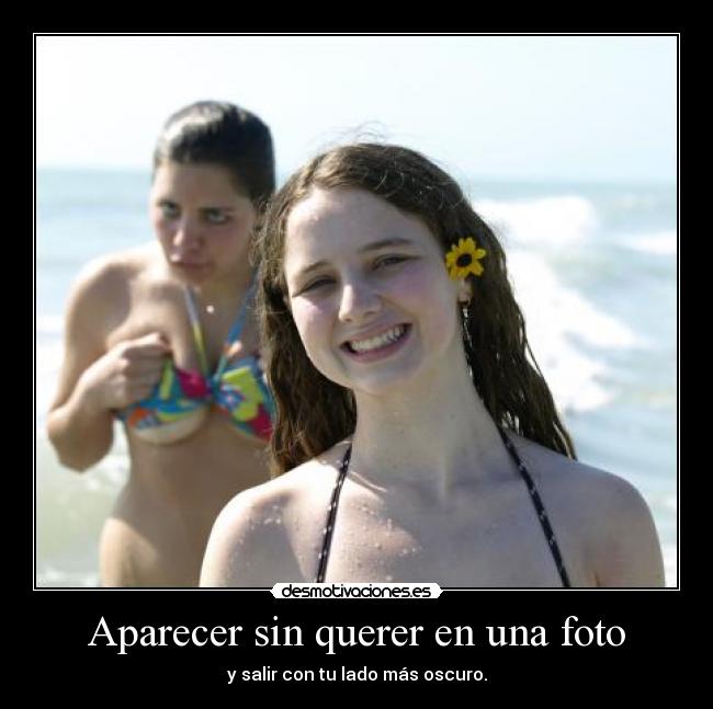 Aparecer sin querer en una foto - y salir con tu lado más oscuro.