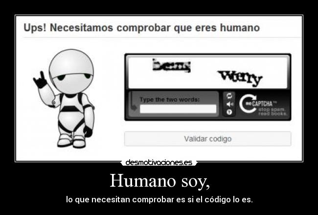 Humano soy, - lo que necesitan comprobar es si el código lo es.