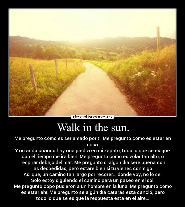 Walk in the sun. -
