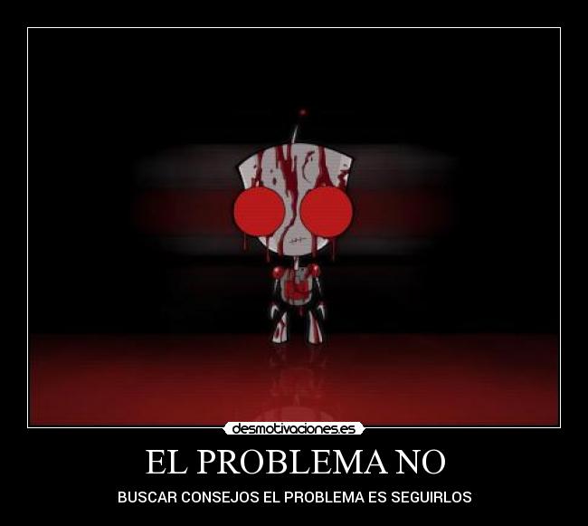 EL PROBLEMA NO - BUSCAR CONSEJOS EL PROBLEMA ES SEGUIRLOS