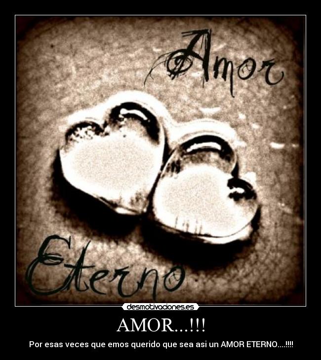AMOR...!!! - Por esas veces que emos querido que sea asi un AMOR ETERNO....!!!!
