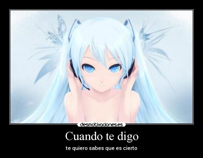 Cuando te digo - te quiero sabes que es cierto