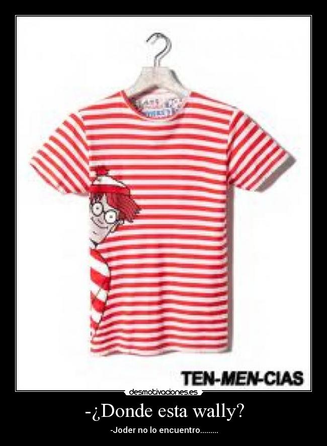 -¿Donde esta wally? - -Joder no lo encuentro.........