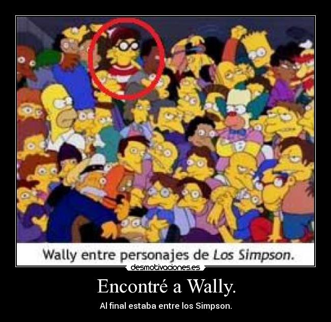 Encontré a Wally. - Al final estaba entre los Simpson.