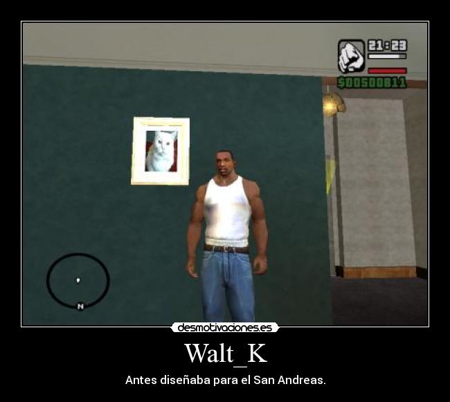 Walt_K - Antes diseñaba para el San Andreas.